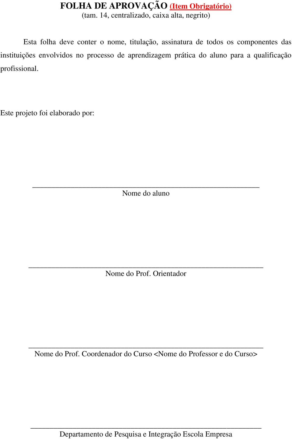 componentes das instituições envolvidos no processo de aprendizagem prática do aluno para a qualificação