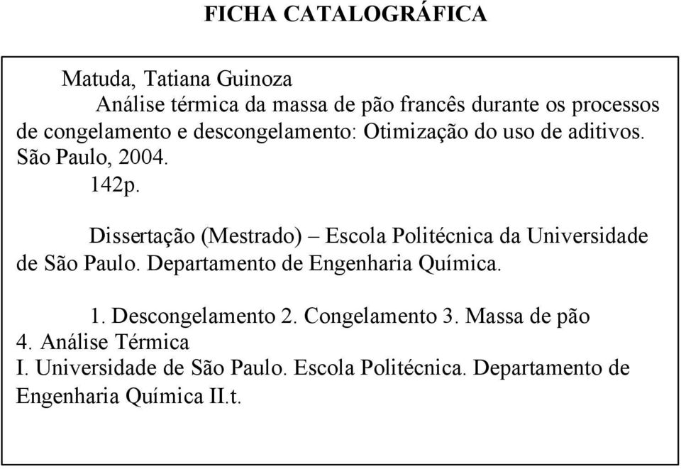 Dissertação (Mestrado) Escola Politécnica da Universidade de São Paulo. Departamento de Engenharia Química. 1.