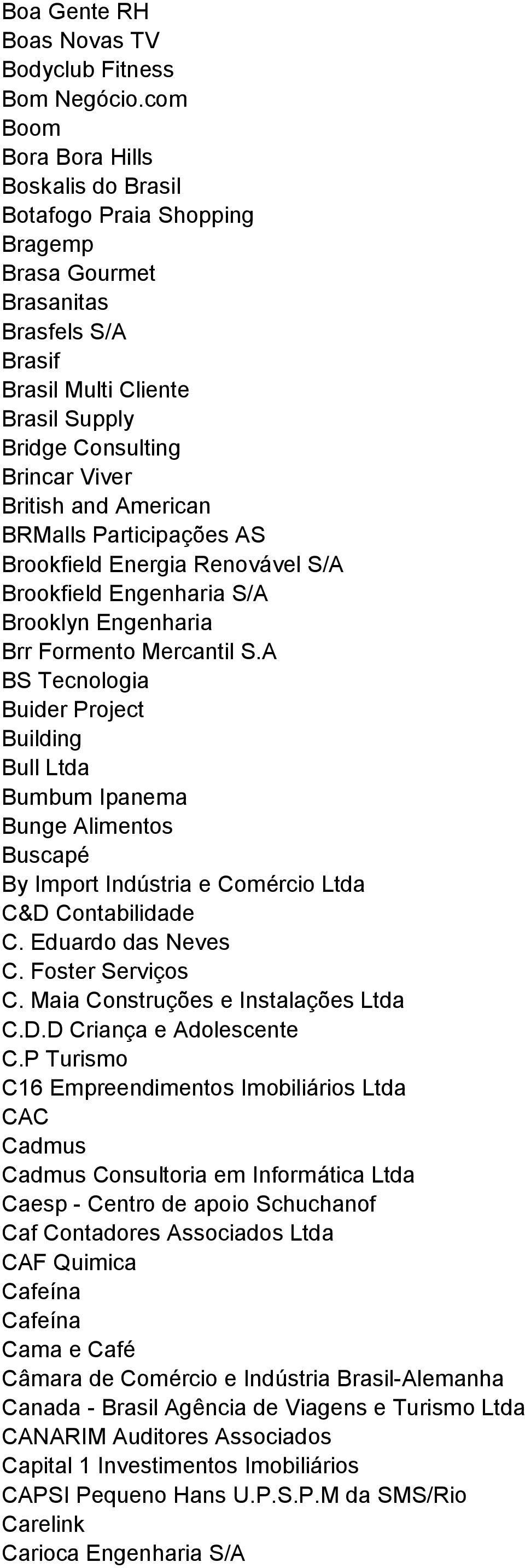 American BRMalls Participações AS Brookfield Energia Renovável S/A Brookfield Engenharia S/A Brooklyn Engenharia Brr Formento Mercantil S.