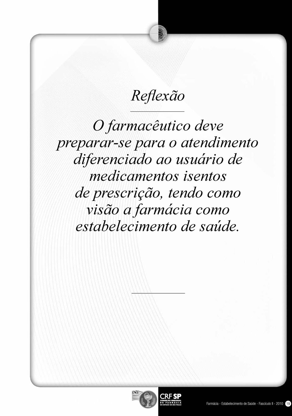 Os fármacos elencados nos manuais podem apresentar-se comercialmente em medicamentos que contenham associações que necessitem prescrição médica.