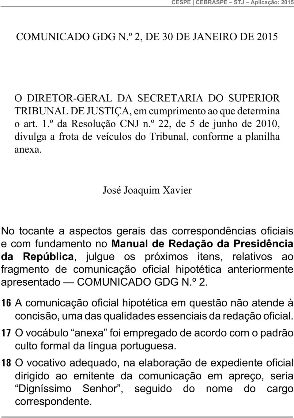 José Joaquim Xavier No tocante a aspectos gerais das correspondências oficiais e com fundamento no Manual de Redação da Presidência da República, julgue os próximos itens, relativos ao fragmento de