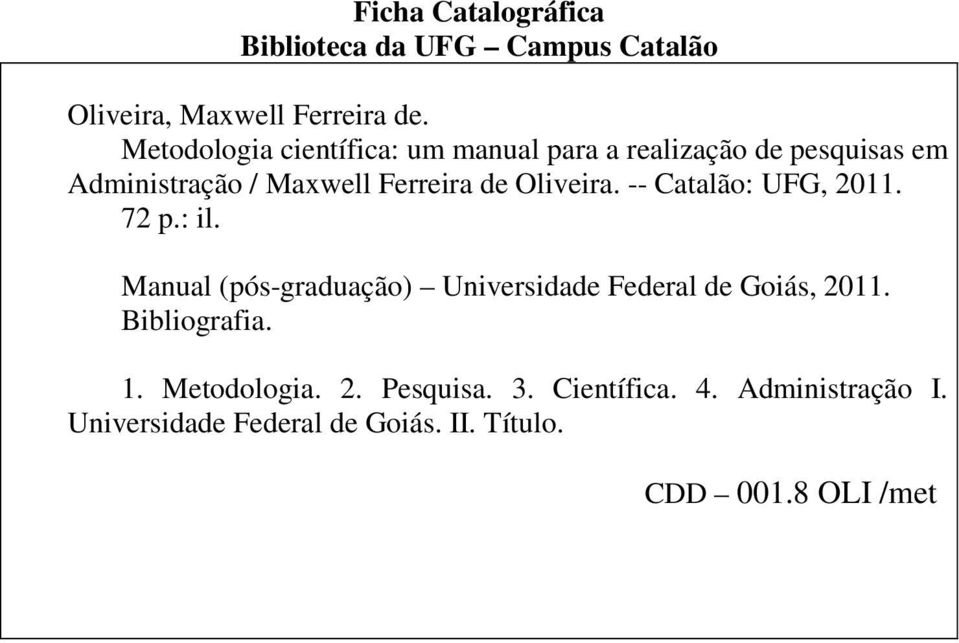 Oliveira. -- Catalão: UFG, 2011. 72 p.: il. Manual (pós-graduação) Universidade Federal de Goiás, 2011.