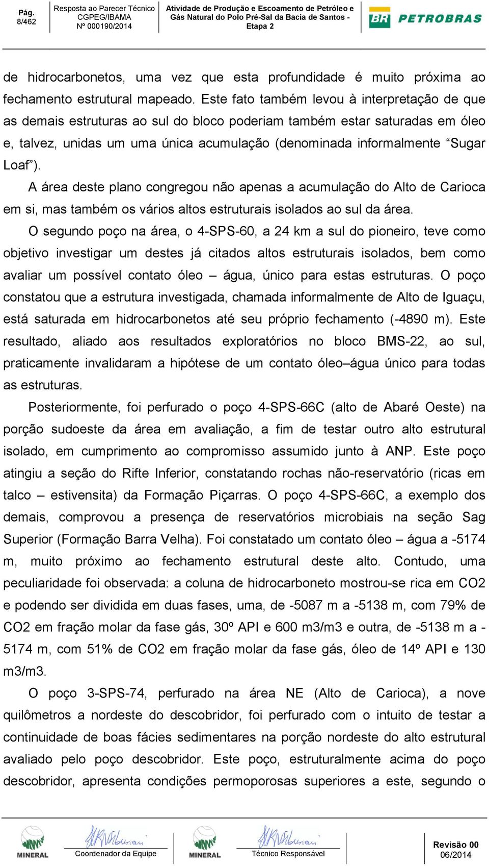 Loaf ). A área deste plano congregou não apenas a acumulação do Alto de Carioca em si, mas também os vários altos estruturais isolados ao sul da área.