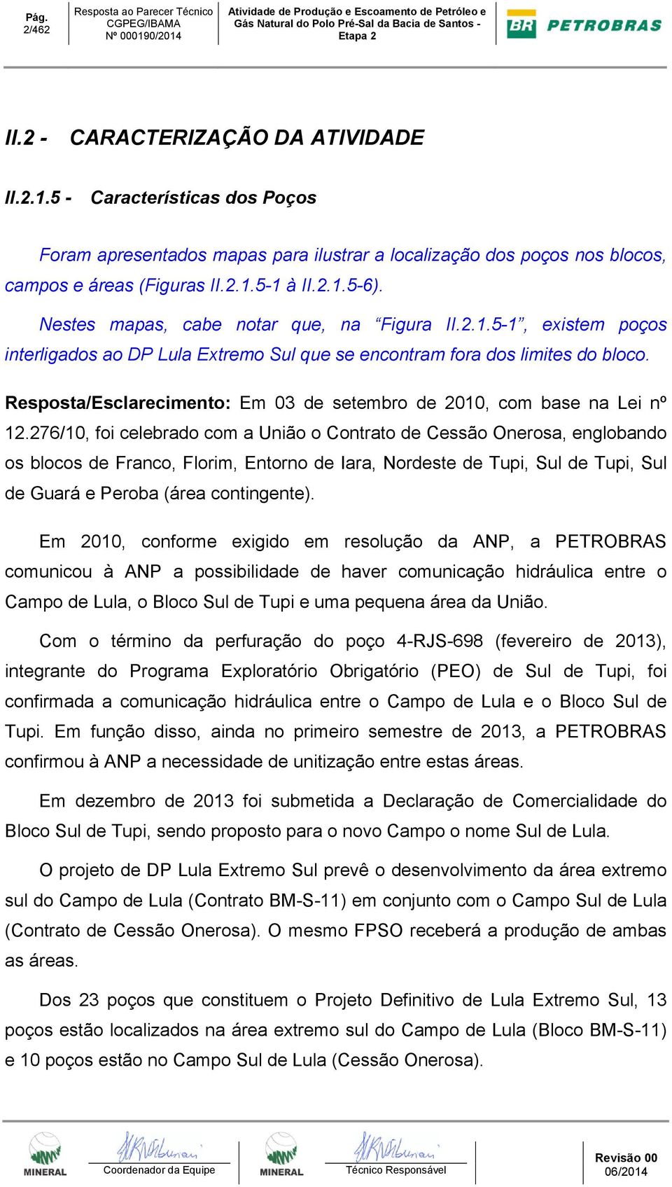 5-1 à II.2.1.5-6). Nestes mapas, cabe notar que, na Figura II.2.1.5-1, existem poços interligados ao DP Lula Extremo Sul que se encontram fora dos limites do bloco.