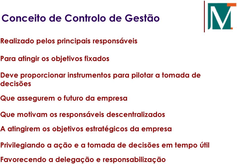 empresa Que motivam os responsáveis descentralizados A atingirem os objetivos estratégicos da