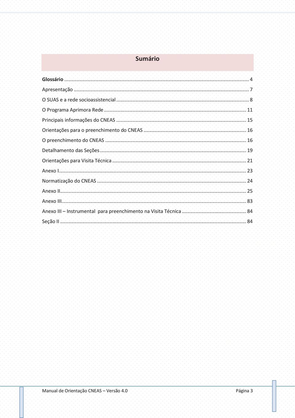 .. 16 Detalhamento das Seções... 19 Orientações para Visita Técnica... 21 Anexo I... 23 Normatização do CNEAS... 24 Anexo II.