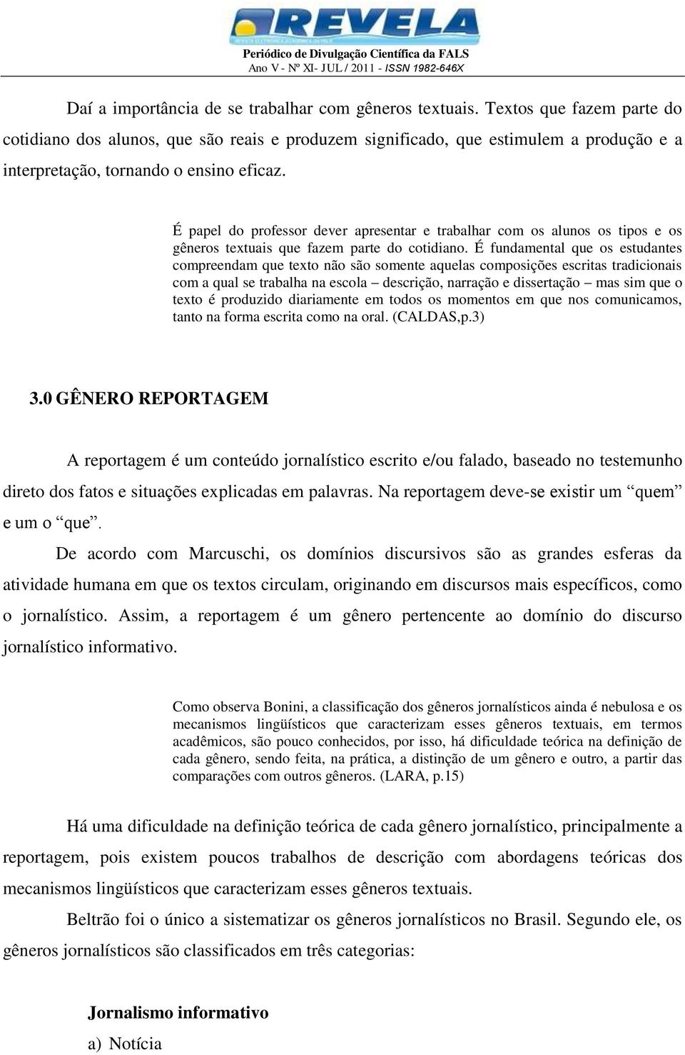 É papel do professor dever apresentar e trabalhar com os alunos os tipos e os gêneros textuais que fazem parte do cotidiano.