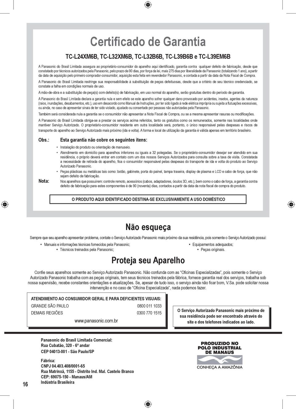 a partir da data de aquisição pelo primeiro comprador-consumidor, aquisição esta feita em revendedor Panasonic, e contada a partir da data da Nota Fiscal de Compra.