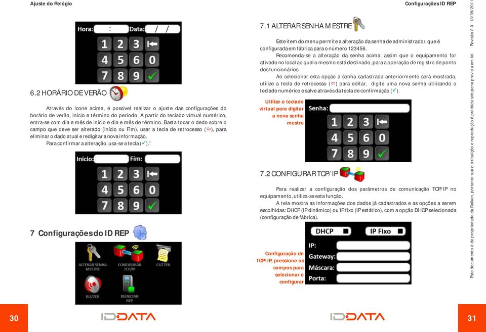 Basta tocar o dedo sobre o campo que deve ser alterado (Início ou Fim), usar a tecla de retrocesso ( ï), para eliminar o dado atual e redigitar a nova informação.