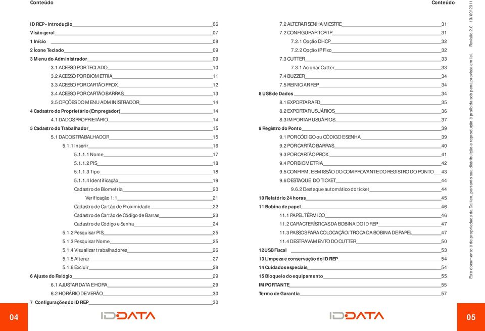 1.1.1 Nome 17 5.1.1.2 PIS 18 5.1.1.3 Tipo 18 5.1.1.4 Identificação 19 Cadastro de Biometria 20 Verificação 1:1 21 Cadastro de Cartão de Proximidade 22 Cadastro de Cartão de Código de Barras 23 Cadastro de Código e Senha 24 5.