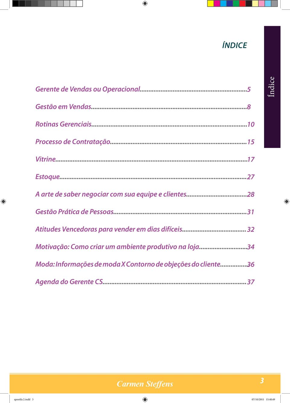 .. 31 Atitudes Vencedoras para vender em dias difíceis... 32 Motivação: Como criar um ambiente produtivo na loja.