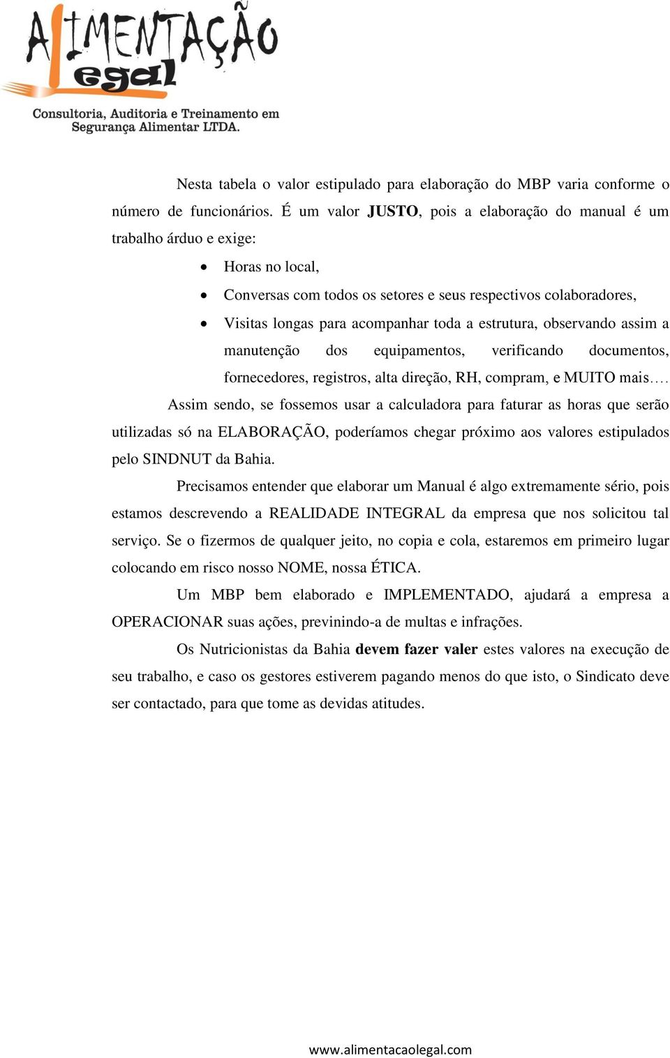 estrutura, observando assim a manutenção dos equipamentos, verificando documentos, fornecedores, registros, alta direção, RH, compram, e MUITO mais.