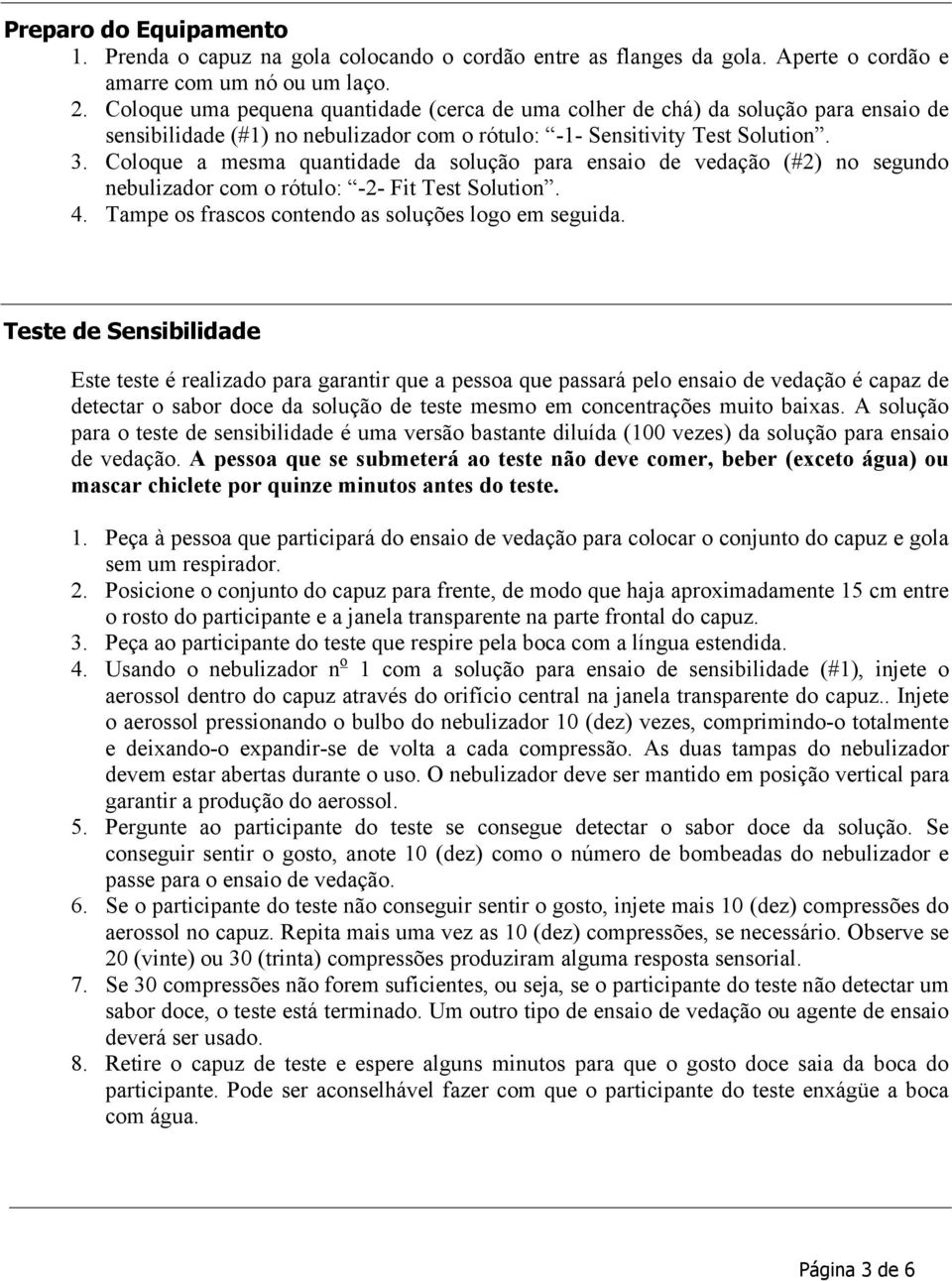 Coloque a mesma quantidade da solução para ensaio de vedação (#2) no segundo nebulizador com o rótulo: -2- Fit Test Solution. 4. Tampe os frascos contendo as soluções logo em seguida.