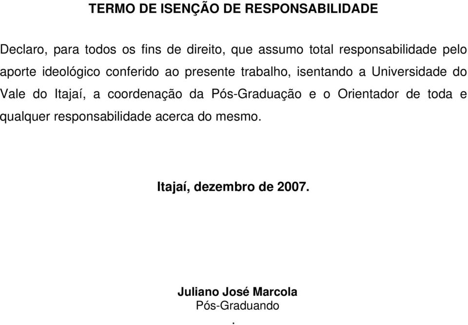 Universidade do Vale do Itajaí, a coordenação da Pós-Graduação e o Orientador de toda e