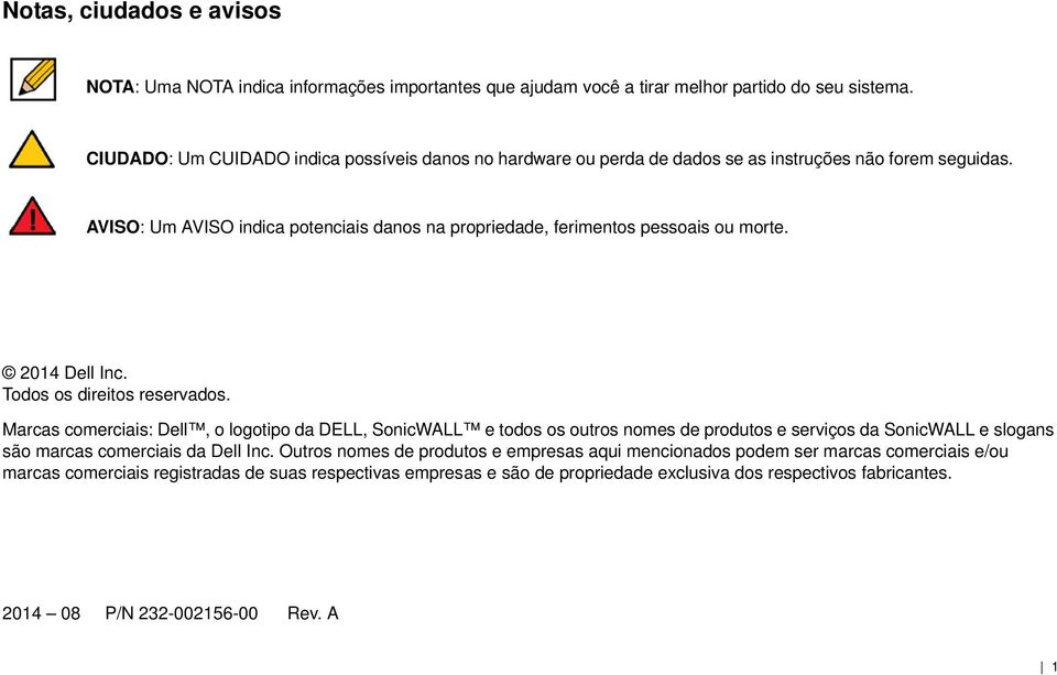 AVISO: Um AVISO indica potenciais danos na propriedade, ferimentos pessoais ou morte. 2014 Dell Inc. Todos os direitos reservados.