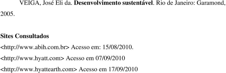 abih.com.br> Acesso em: 15/08/2010. <http://www.hyatt.