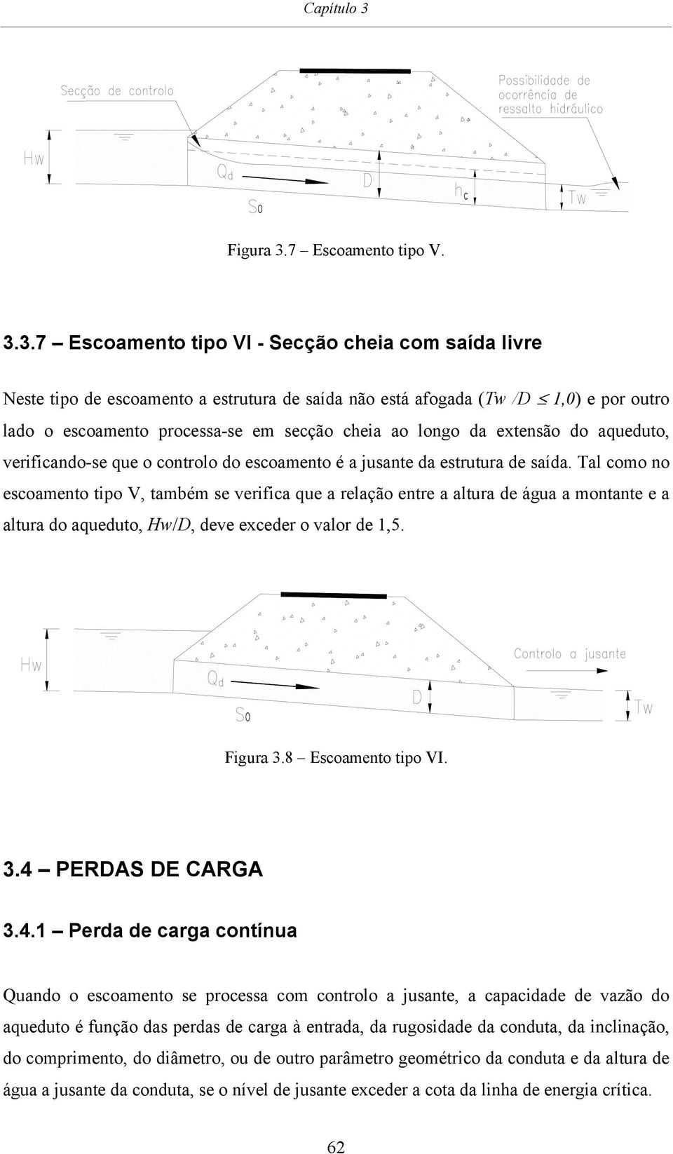 7 Escoamento tipo V. 3.