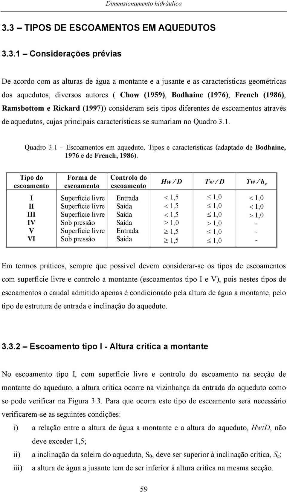 Bodhaine (1976), French (1986), Ramsbottom e Rickard (1997)) consideram seis tipos diferentes de escoamentos através de aquedutos, cujas principais características se sumariam no Quadro 3.