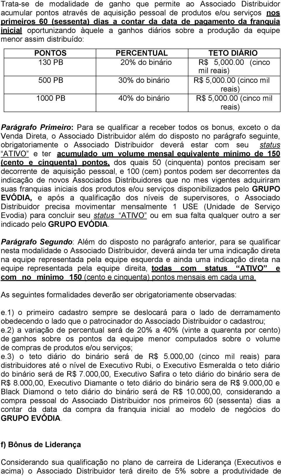 5,000.00 (cinco mil reais) R$ 5,000.00 dólares (cinco mil ) reais) 1000 PB 40% do binário R$ 5,000.