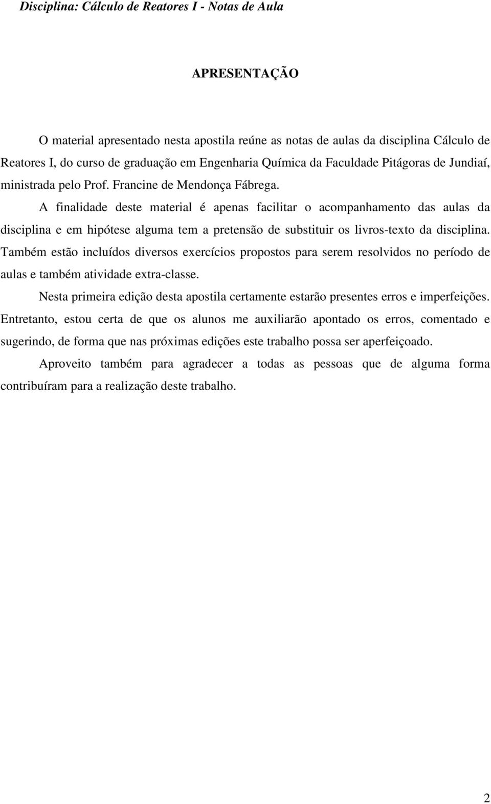 finalidade deste material é apenas facilitar o acompanhamento das aulas da disciplina e em hipótese alguma tem a pretensão de substituir os livros-texto da disciplina.