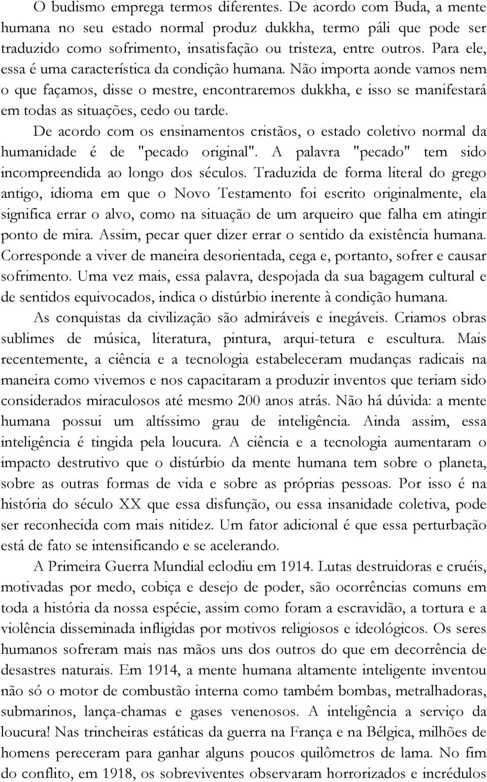 De acordo com os ensinamentos cristãos, o estado coletivo normal da humanidade é de "pecado original". A palavra "pecado" tem sido incompreendida ao longo dos séculos.