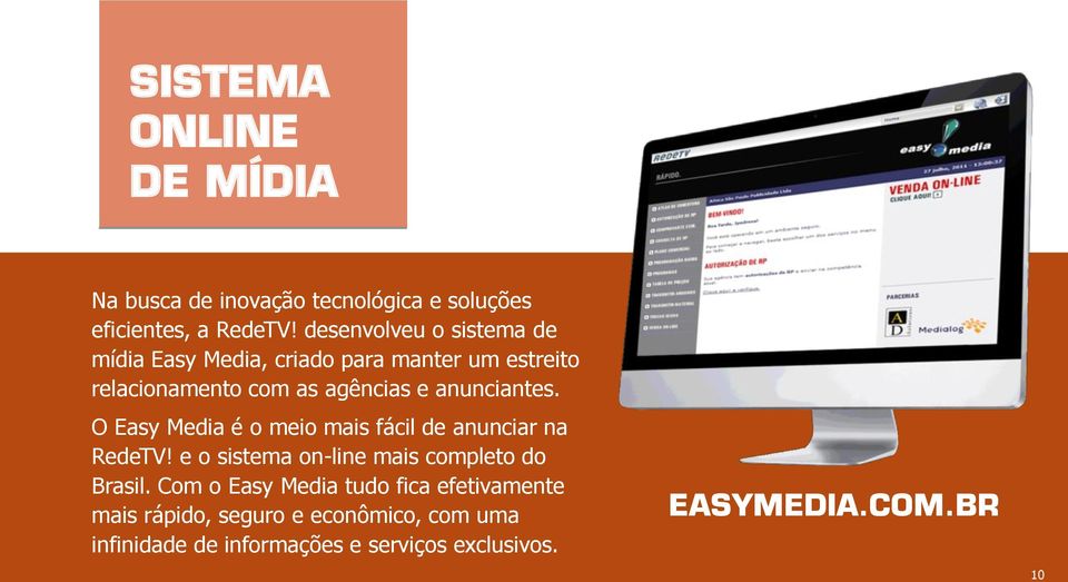 anunciantes. O Easy Media é o meio mais fácil de anunciar na RedeTV! e o sistema on-line mais completo do Brasil.