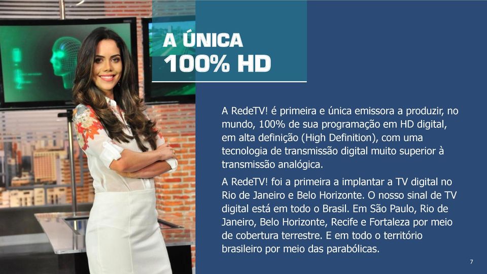 uma tecnologia de transmissão digital muito superior à transmissão analógica. A RedeTV!