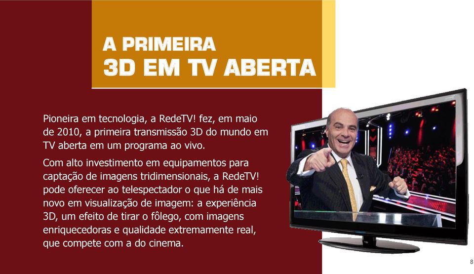 Com alto investimento em equipamentos para captação de imagens tridimensionais, a RedeTV!