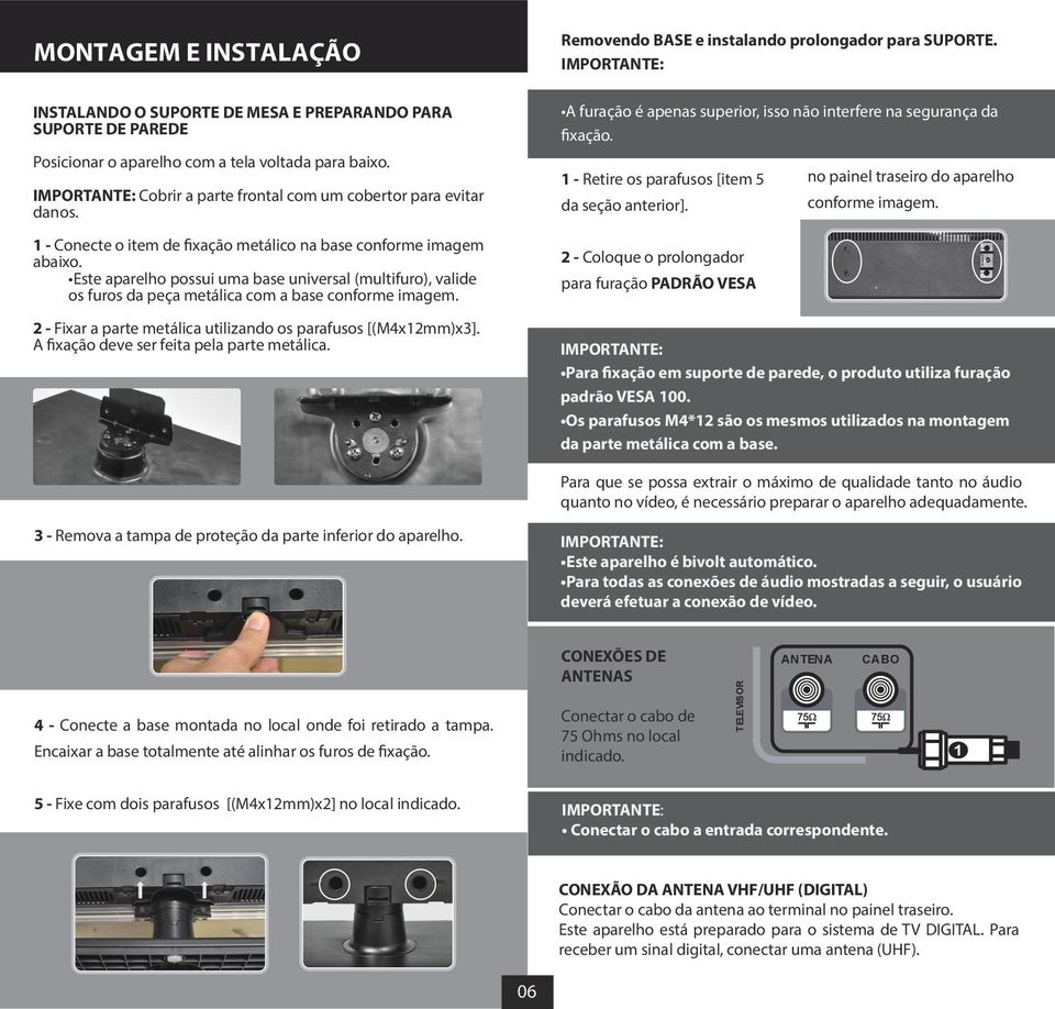 Cobrir a parte frontal com um cobertor para evitar danos. - Conecte o item de fixação metálico na base conforme imagem abaixo.