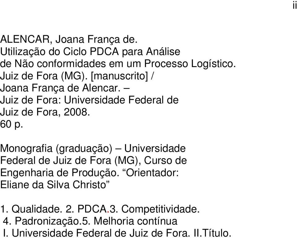 Monografia (graduação) Universidade Federal de Juiz de Fora (MG), Curso de Engenharia de Produção.