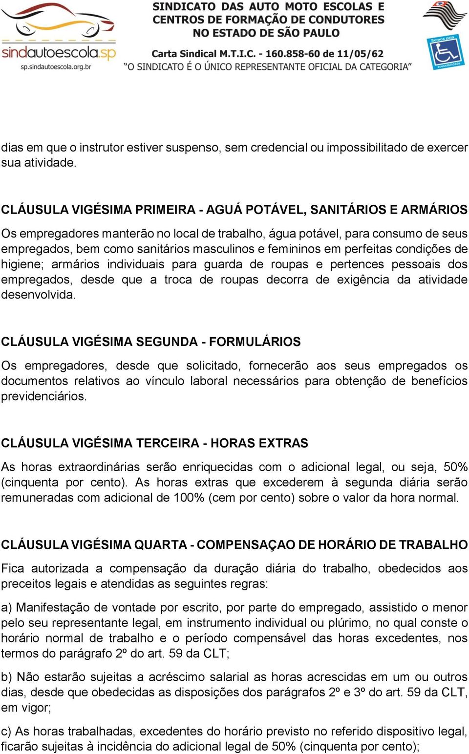 femininos em perfeitas condições de higiene; armários individuais para guarda de roupas e pertences pessoais dos empregados, desde que a troca de roupas decorra de exigência da atividade desenvolvida.