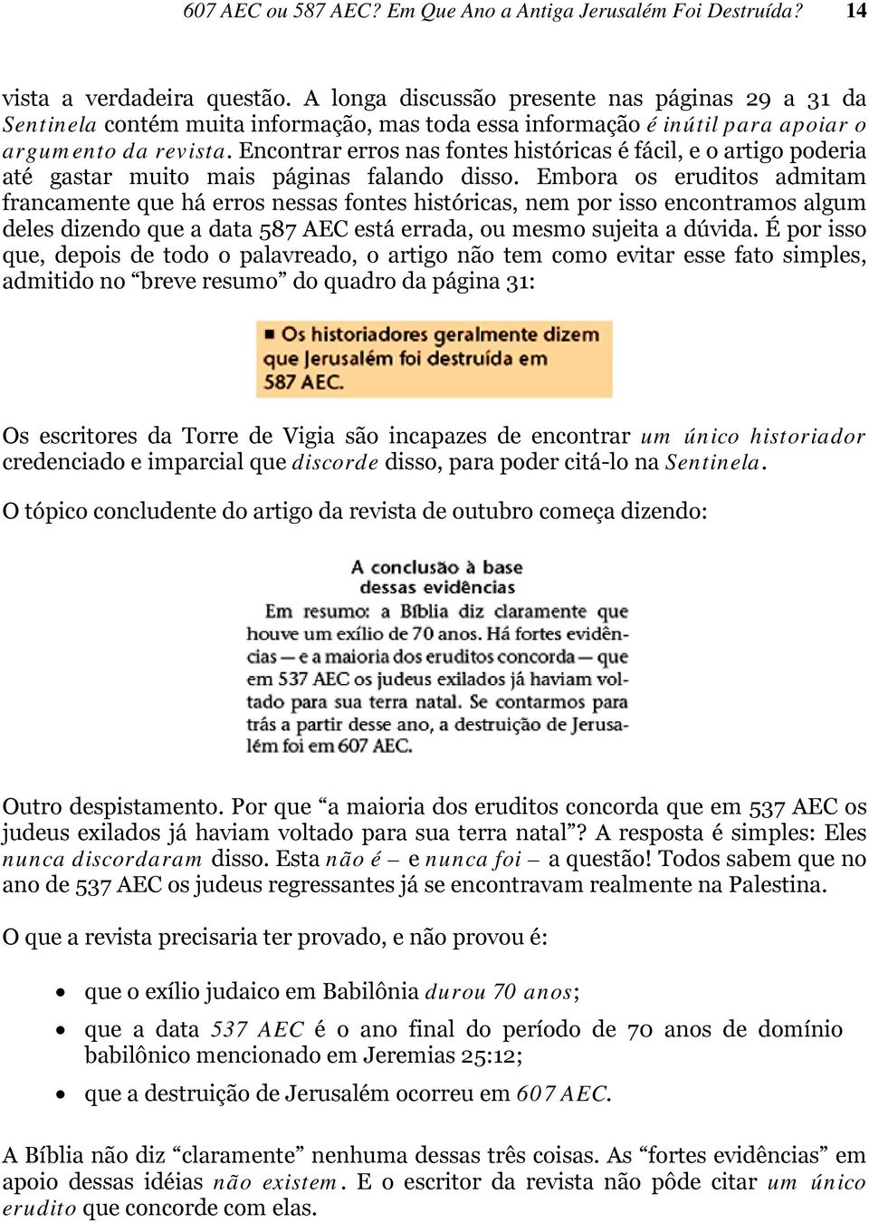 Encontrar erros nas fontes históricas é fácil, e o artigo poderia até gastar muito mais páginas falando disso.