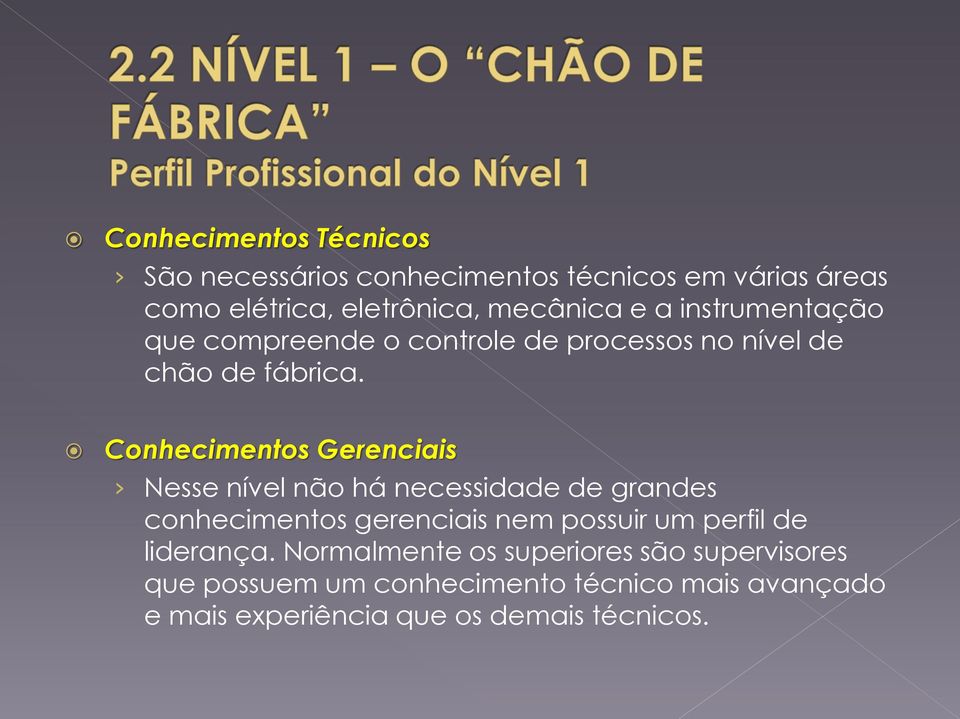 Conhecimentos Gerenciais Nesse nível não há necessidade de grandes conhecimentos gerenciais nem possuir um perfil