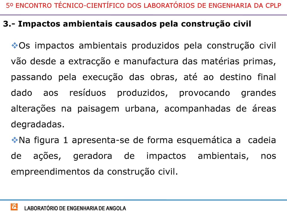 resíduos produzidos, provocando grandes alterações na paisagem urbana, acompanhadas de áreas degradadas.