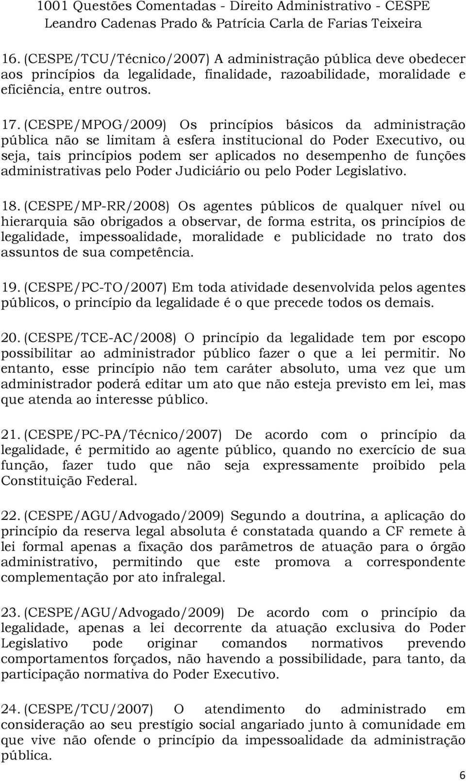 administrativas pelo Poder Judiciário ou pelo Poder Legislativo. 18.