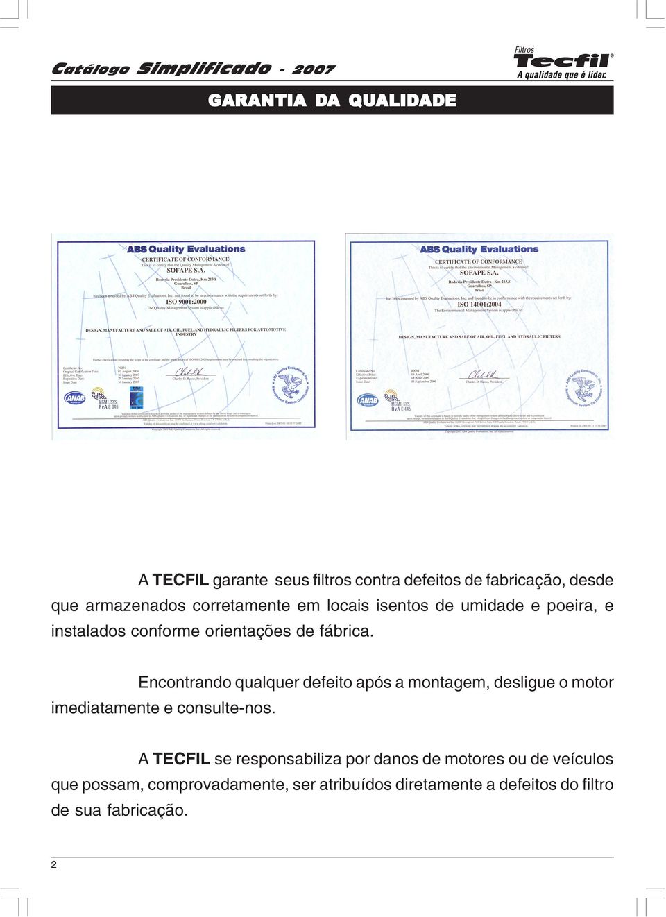 Encontrando qualquer defeito após a montagem, desligue o motor imediatamente e consulte-nos.