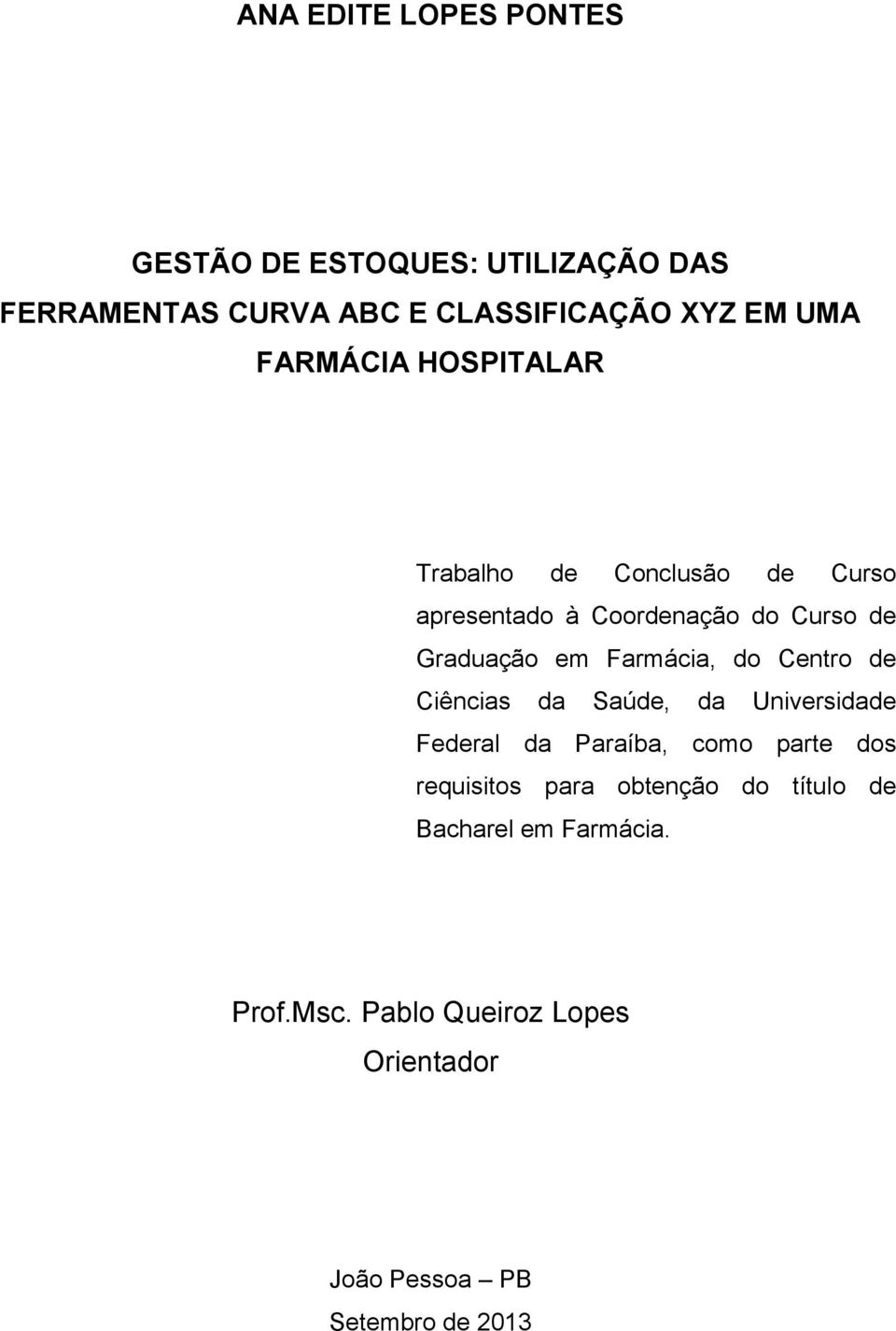 Farmácia, do Centro de Ciências da Saúde, da Universidade Federal da Paraíba, como parte dos requisitos para