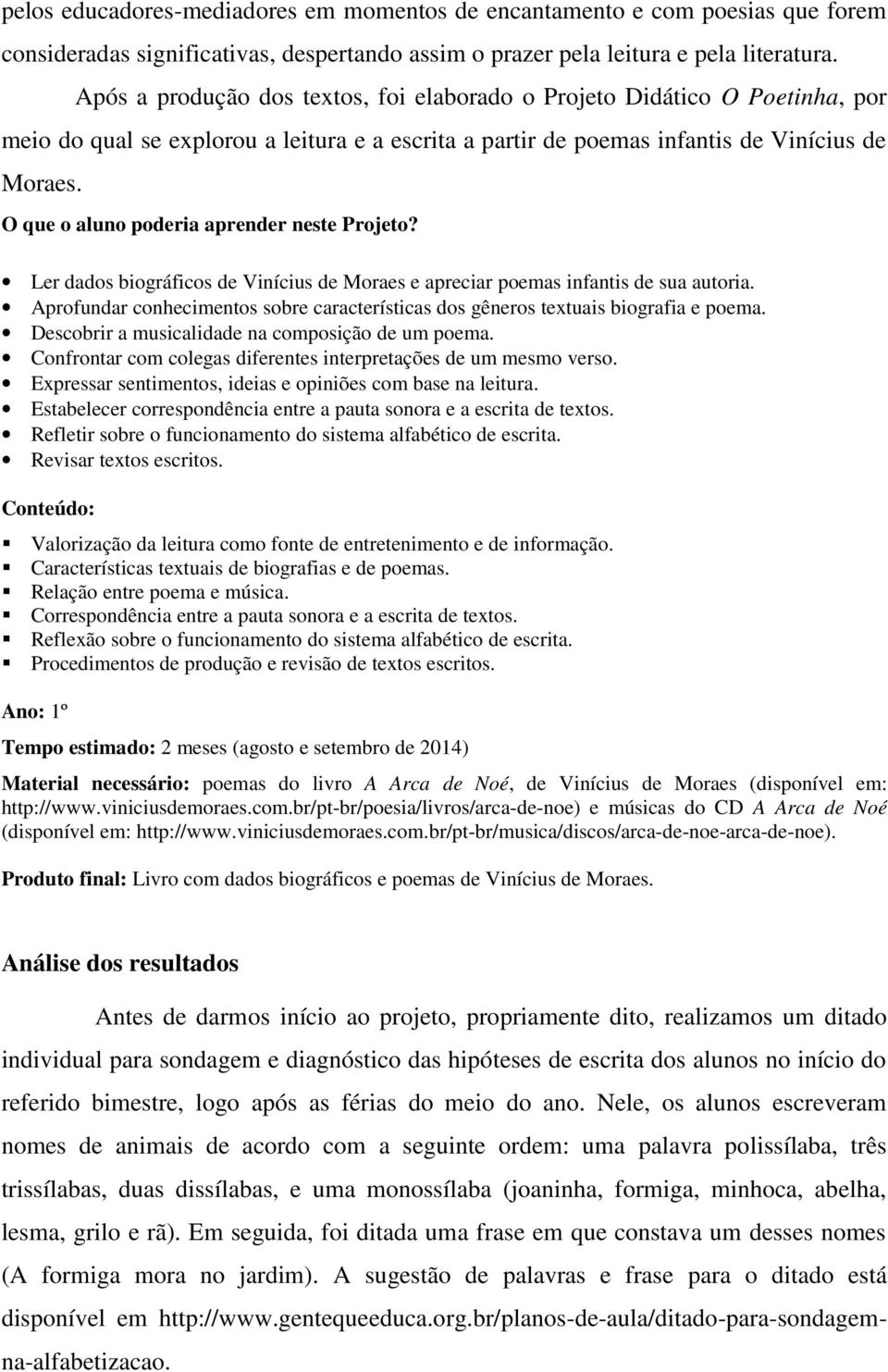 O que o aluno poderia aprender neste Projeto? Ler dados biográficos de Vinícius de Moraes e apreciar poemas infantis de sua autoria.