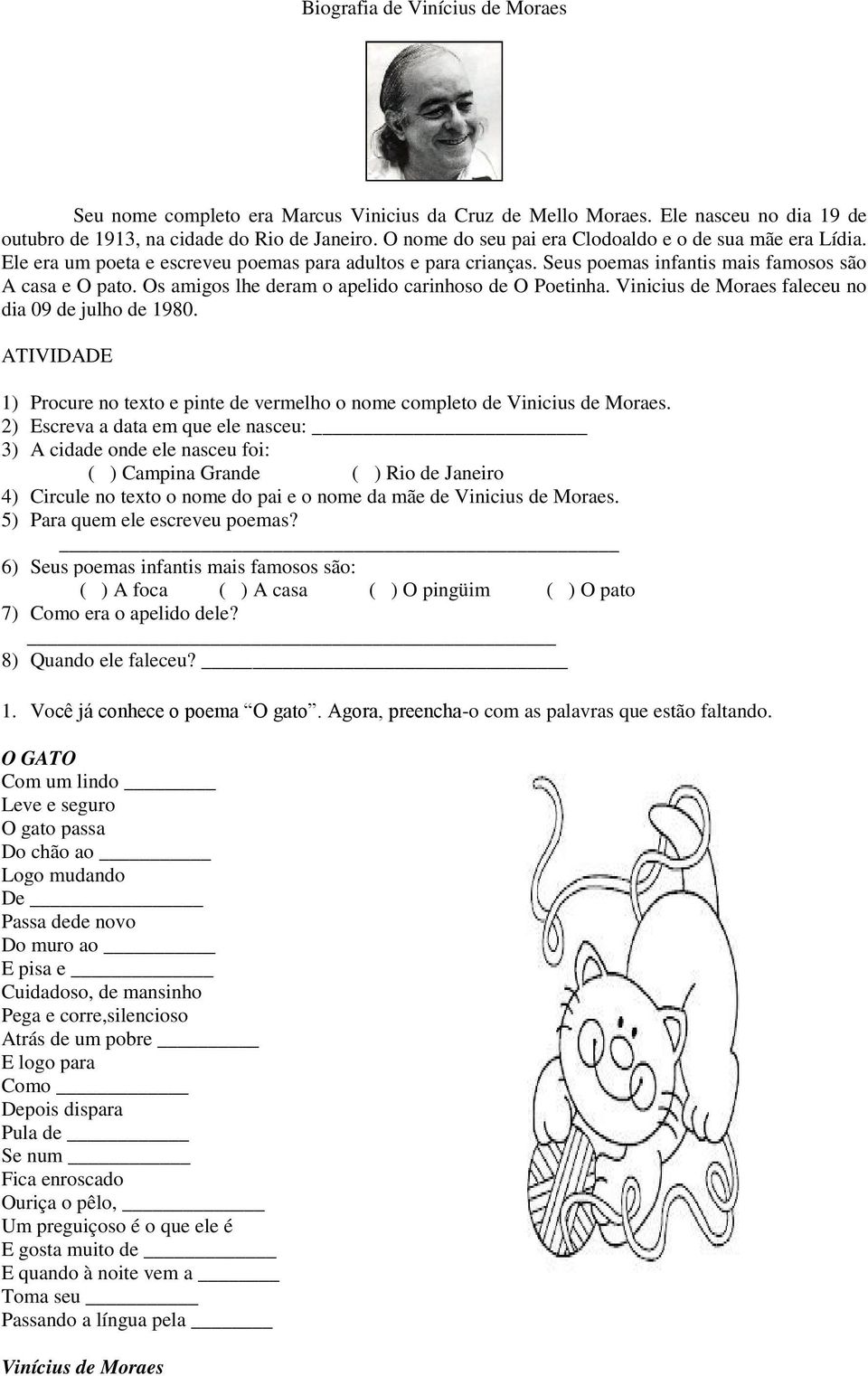 Os amigos lhe deram o apelido carinhoso de O Poetinha. Vinicius de Moraes faleceu no dia 09 de julho de 1980. ATIVIDADE 1) Procure no texto e pinte de vermelho o nome completo de Vinicius de Moraes.