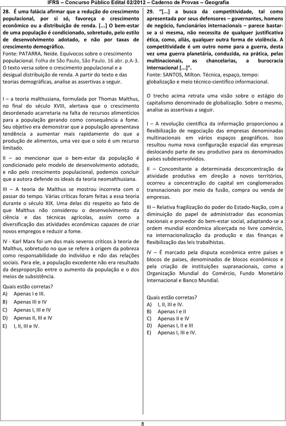 Equívocos sobre o crescimento populacional. Folha de São Paulo, São Paulo. 16 abr. p.a- 3. O texto versa sobre o crescimento populacional e a desigual distribuição de renda.