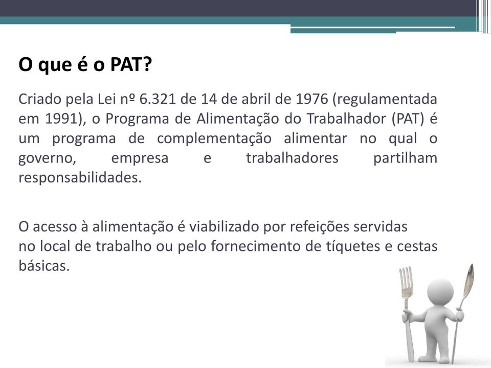 (PAT) é um programa de complementação alimentar no qual o governo, empresa e trabalhadores