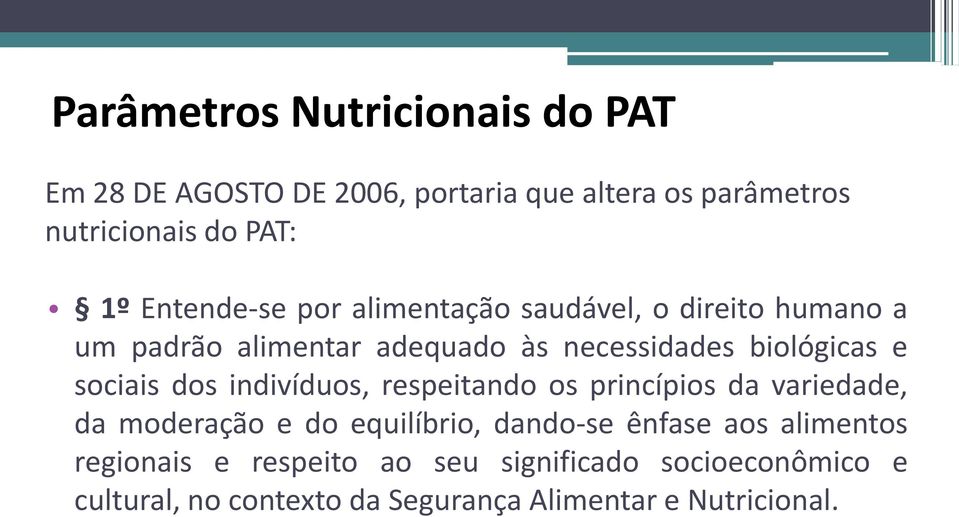 sociais dos indivíduos, respeitando os princípios da variedade, da moderação e do equilíbrio, dando-se ênfase aos