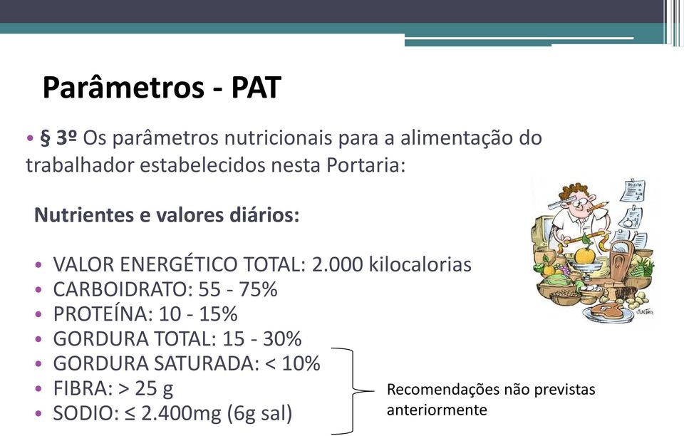 000 kilocalorias CARBOIDRATO: 55-75% PROTEÍNA: 10-15% GORDURA TOTAL: 15-30% GORDURA