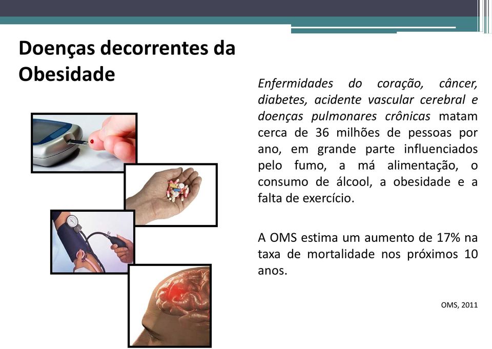 parte influenciados pelo fumo, a má alimentação, o consumo de álcool, a obesidade e a falta de