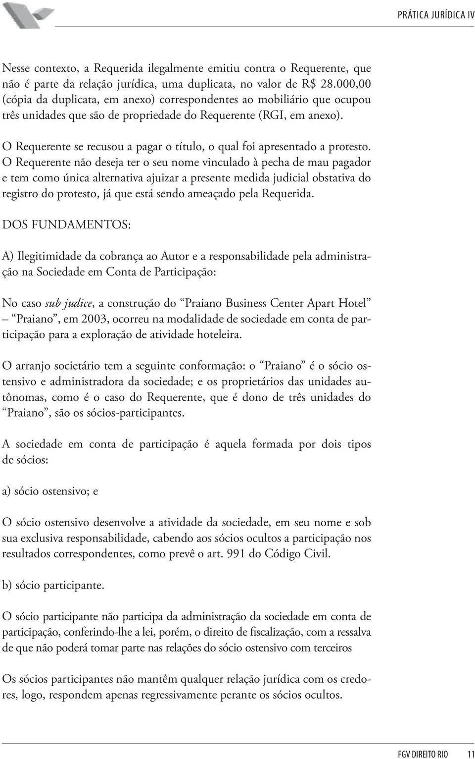 O Requerente se recusou a pagar o título, o qual foi apresentado a protesto.