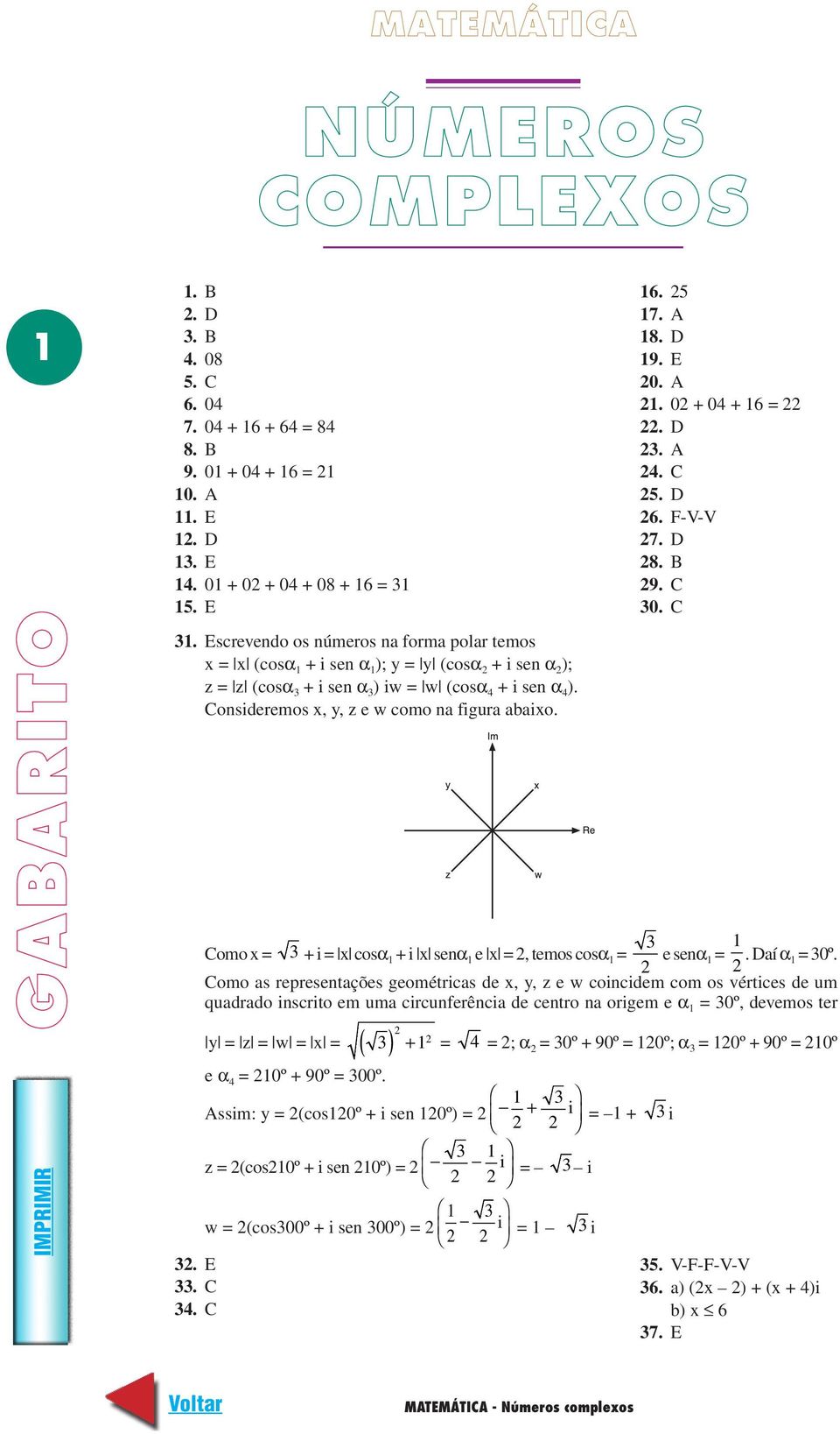 Consideremos x, y, z e w como na figura abaixo.. E. C. C 16. 5 17. A 18. D 19. E 0. A 1. 0 + 0 + 16 =. D. A. C 5. D 6. F-V-V 7. D 8. B 9. C 0.