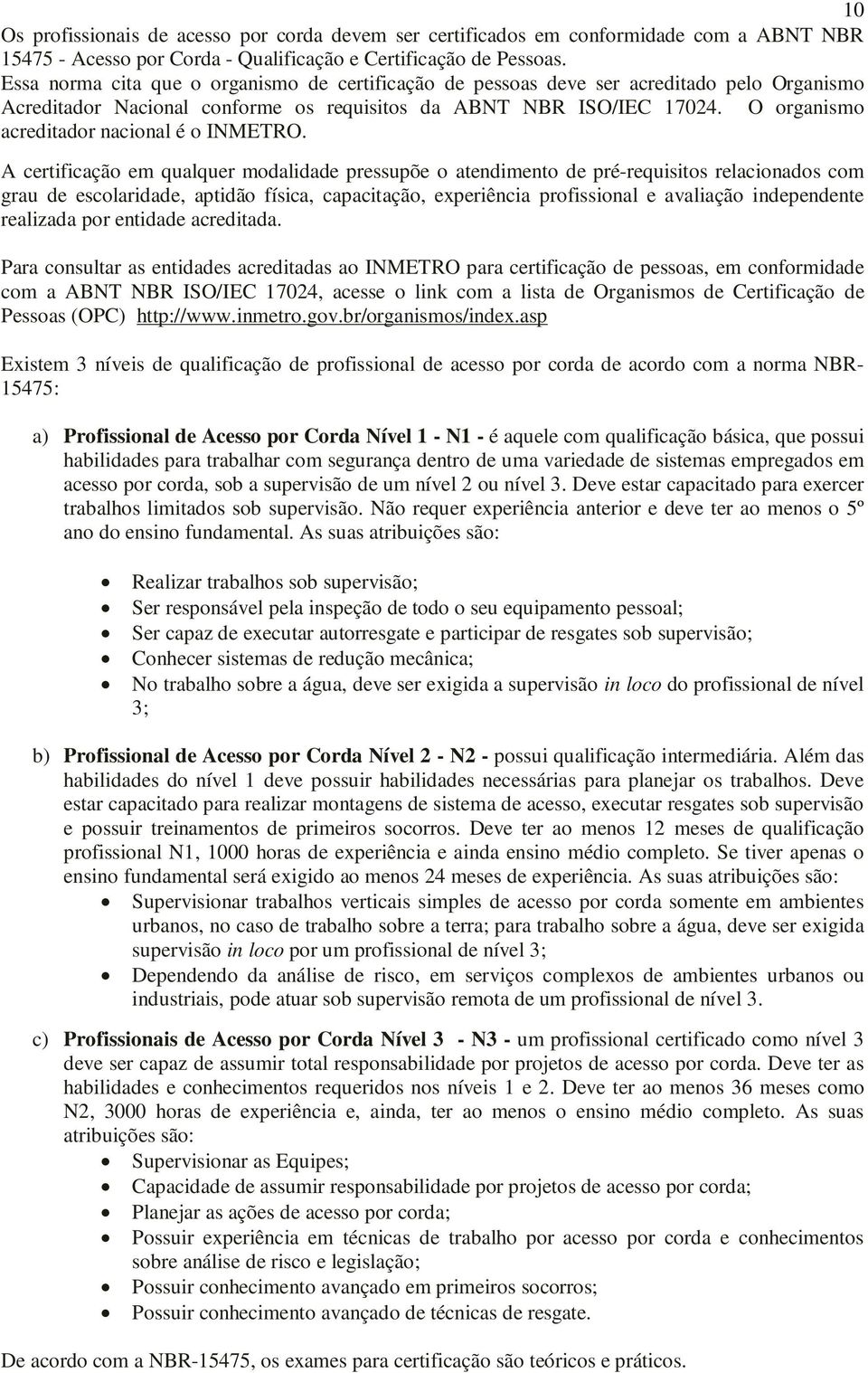 O organismo acreditador nacional é o INMETRO.