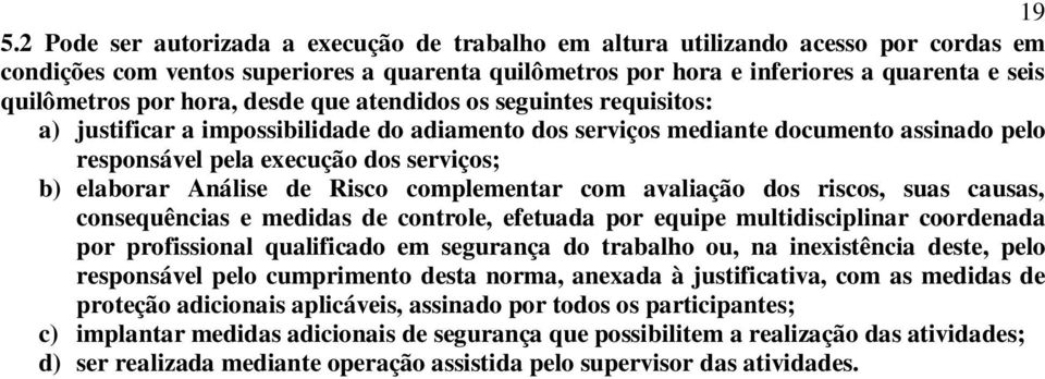 Análise de Risco complementar com avaliação dos riscos, suas causas, consequências e medidas de controle, efetuada por equipe multidisciplinar coordenada por profissional qualificado em segurança do