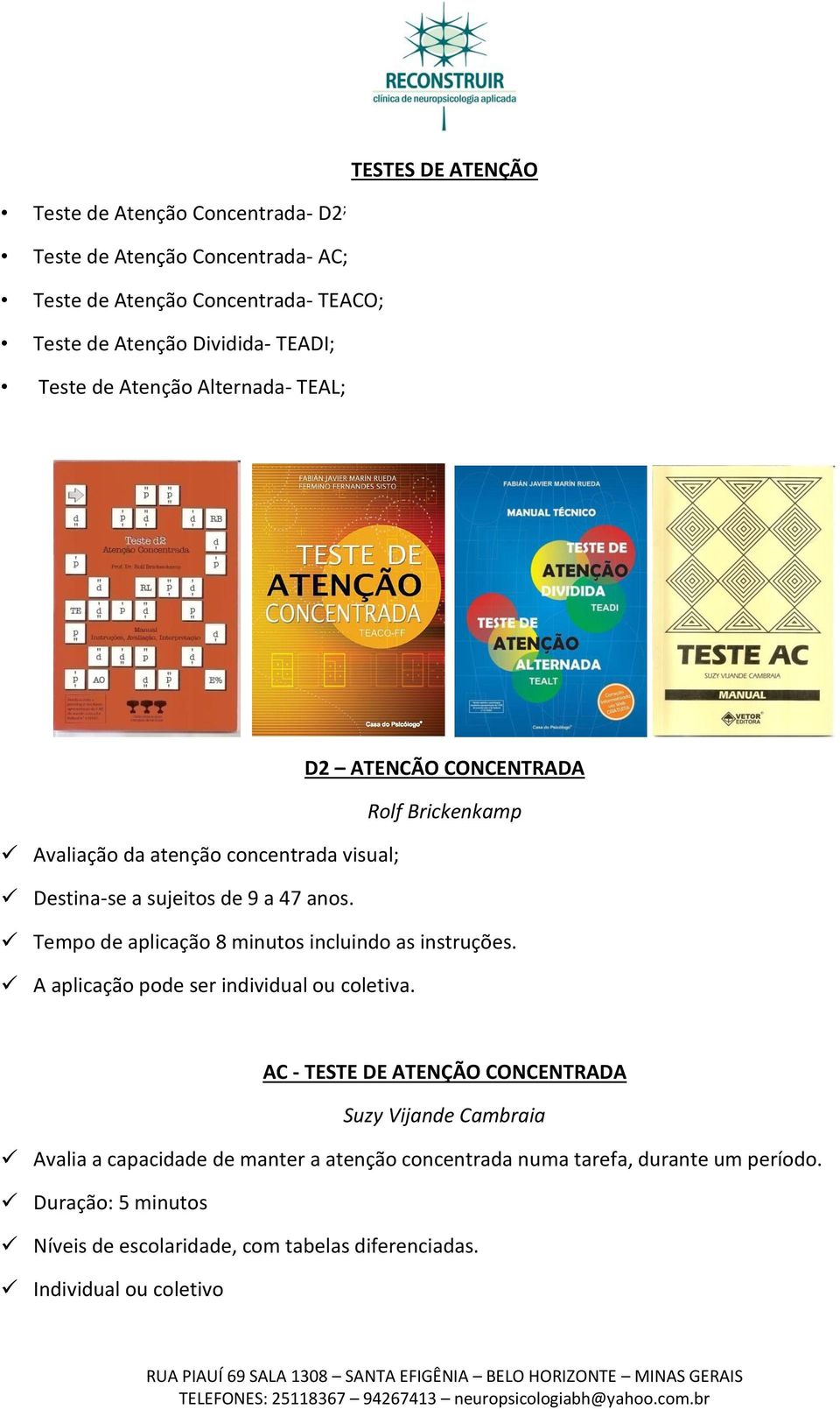 Tempo de aplicação 8 minutos incluindo as instruções. A aplicação pode ser individual ou coletiva.