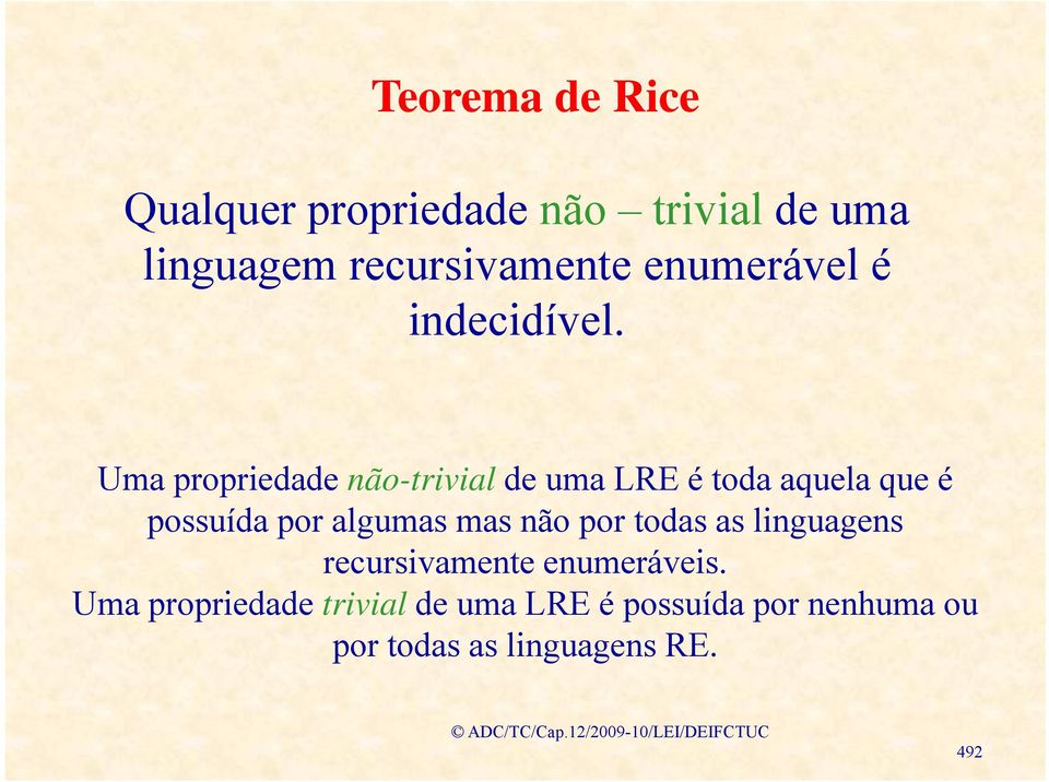 Uma propriedade não-trivial de uma LRE é toda aquela que é possuída por algumas mas